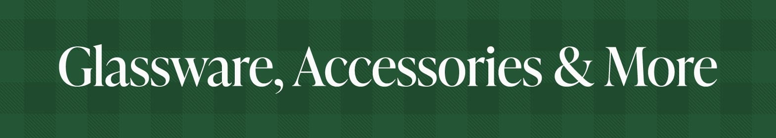 Glassware, Accessories & More