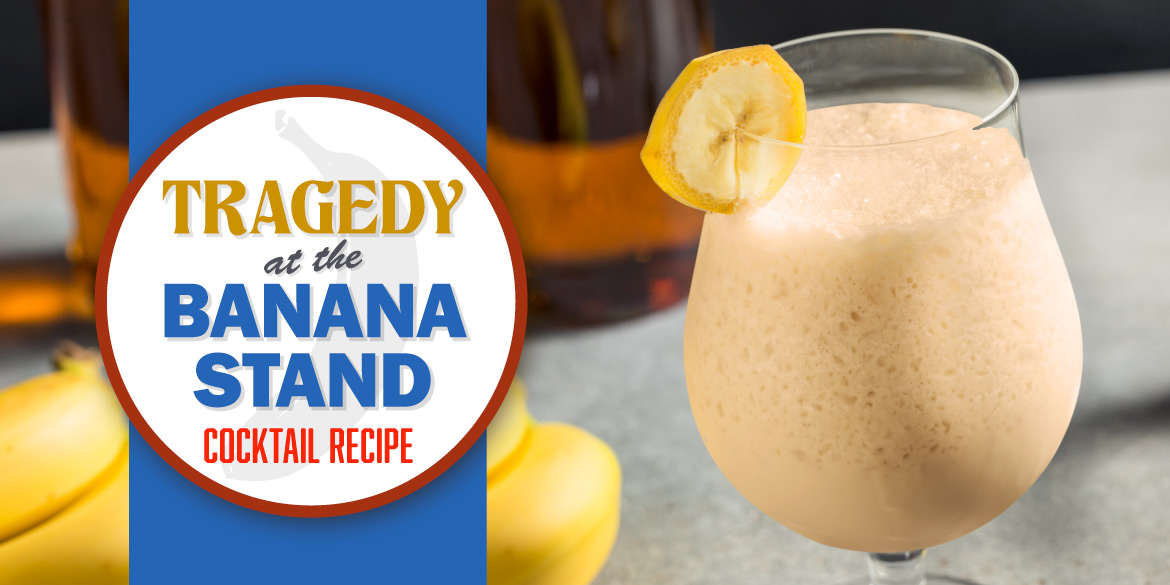 Tragedy at the Banana Stand Cocktail Recipe