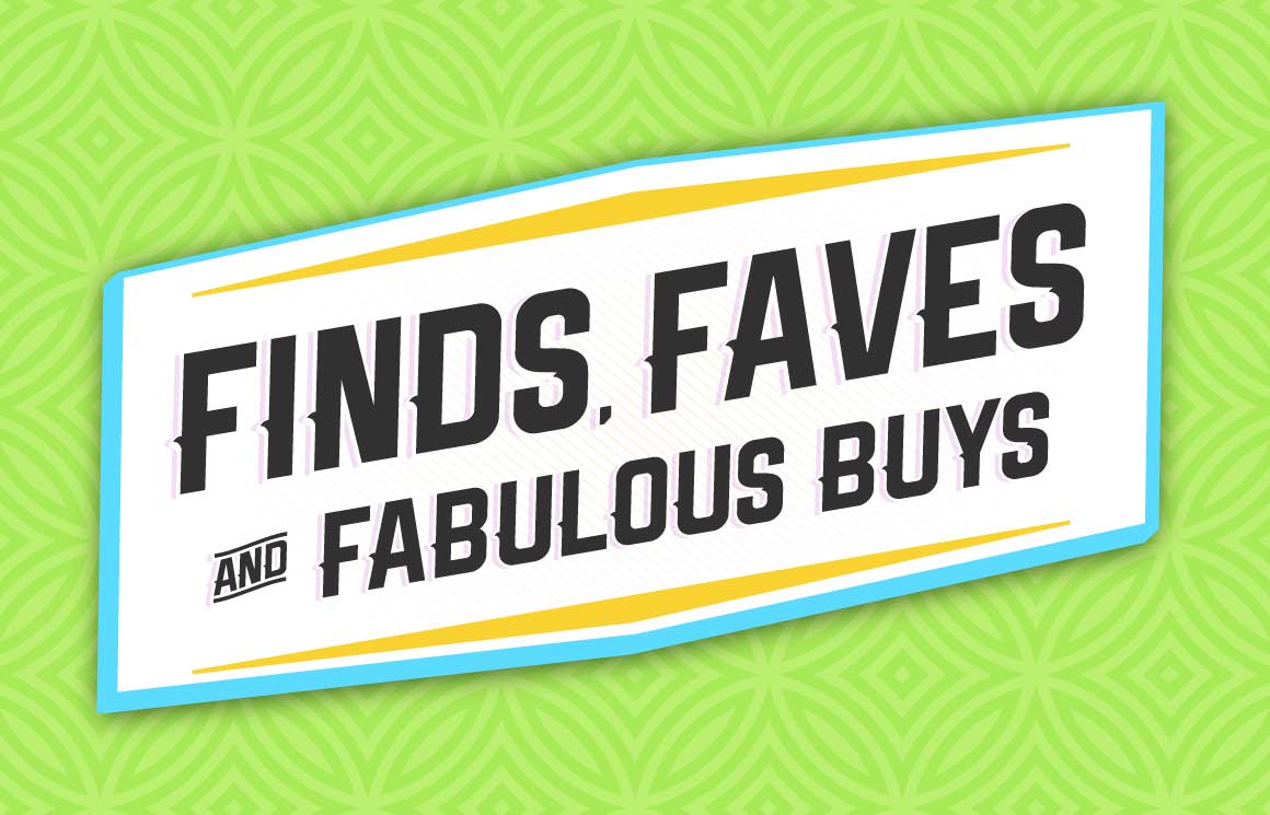 Finds Faves and Fabulous Buys
