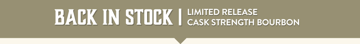 Back in stock- limited release cask strength bourbon